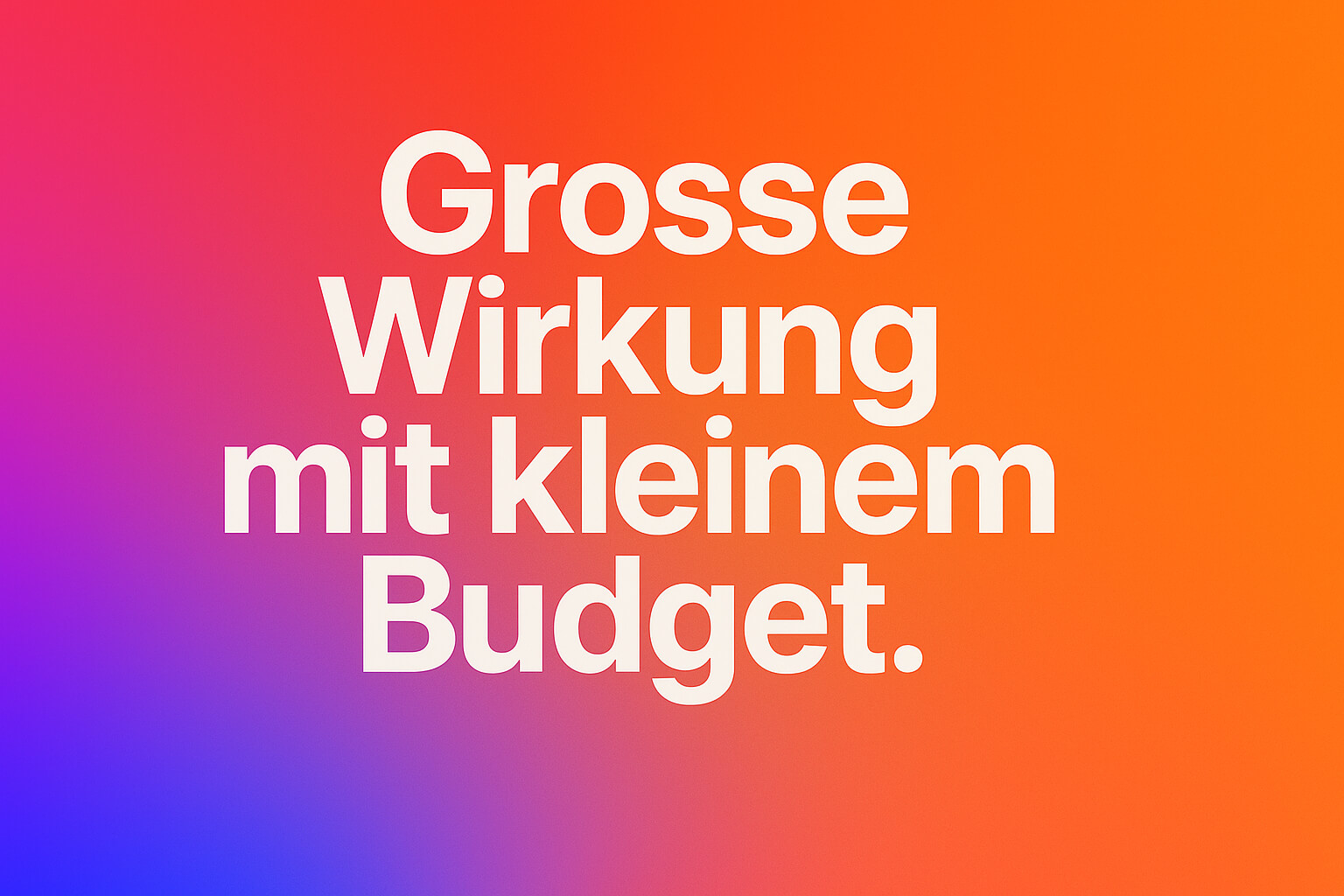 Big impact with a small budget